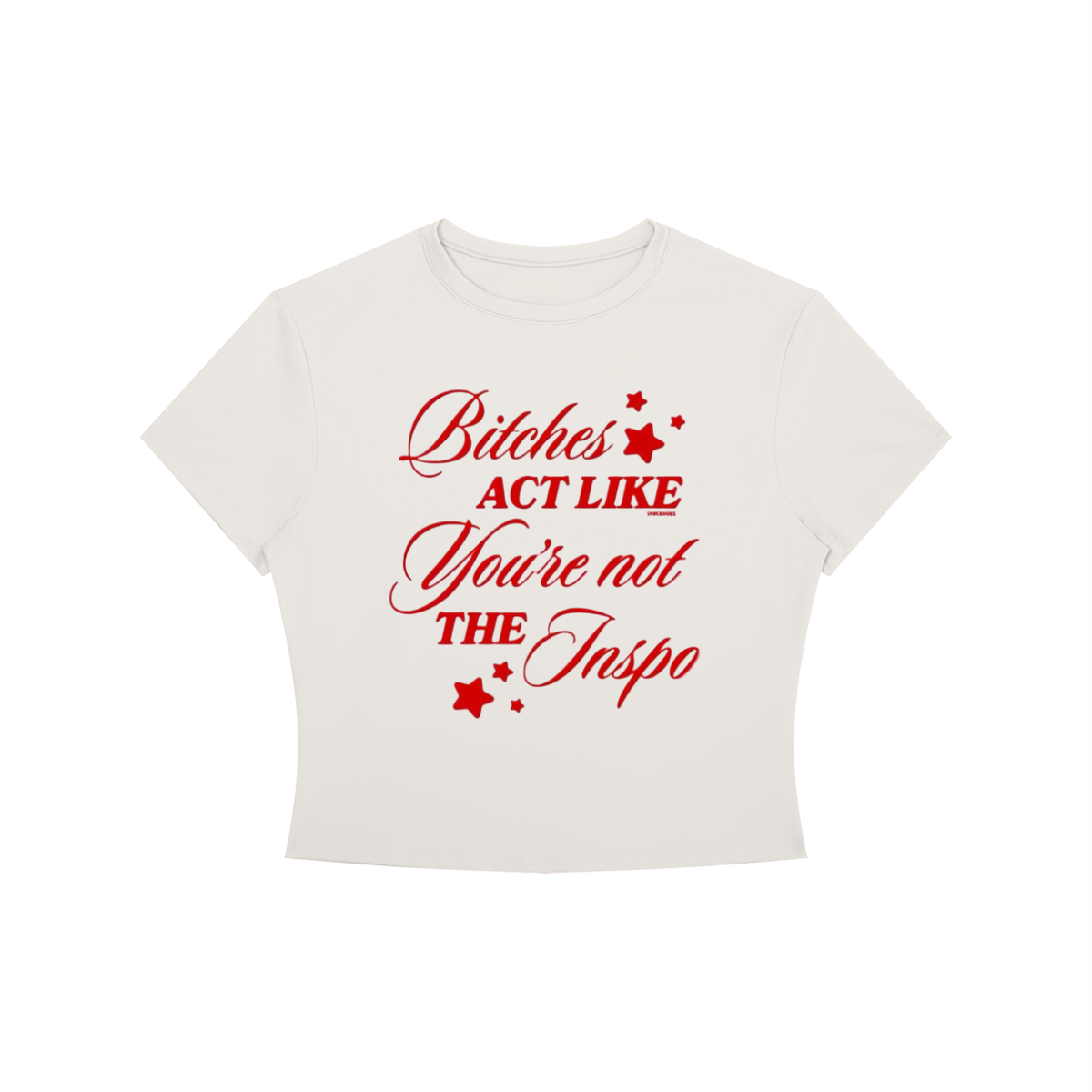 "B*TCHES ACT LIKE YOU'RE NOT THE INSPO" Crewneck Crop T-Shirt