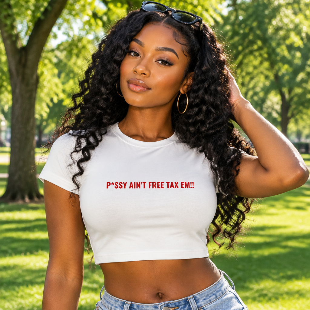 "P*SSY AIN'T FREE TAX EM!!" Crewneck Crop T-Shirt